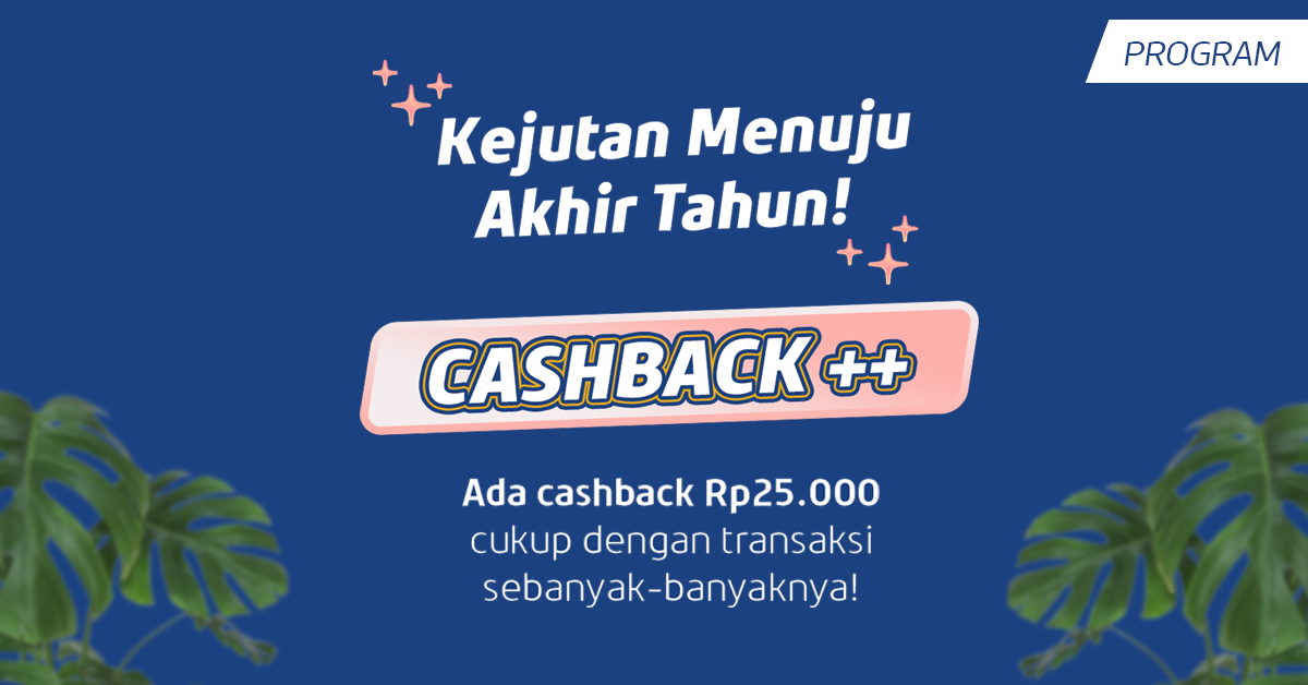 Rejeki Menuju Akhir Tahun, Ada Cashback ++ Khusus Buat Kamu!